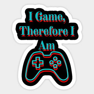 I Game, Therefore I Am Sticker